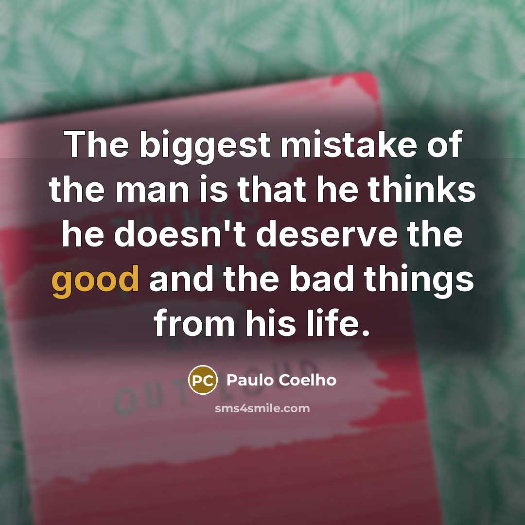“The biggest mistake of the man is that he thinks…” quote by Paulo Coelho