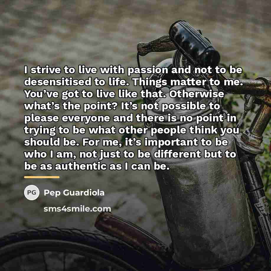 “I strive to live with passion and not to be…” quote by Pep Guardiola