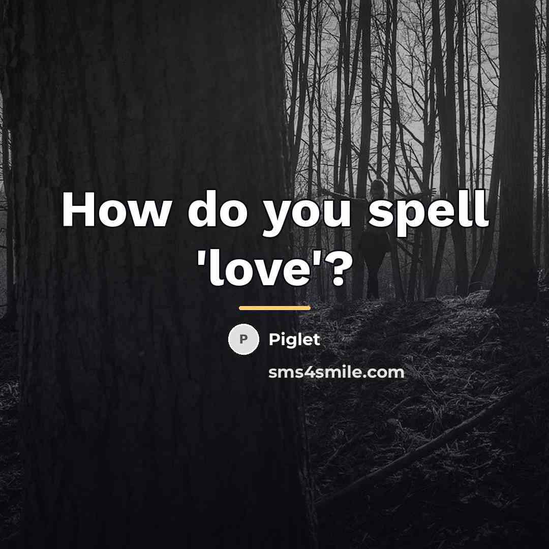 “How do you spell 'love'?…” quote by Piglet