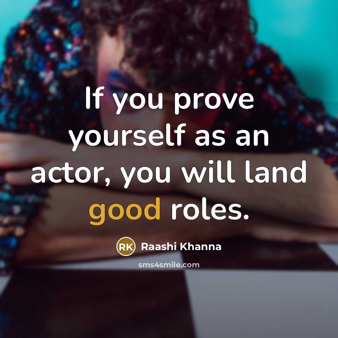 “If you prove yourself as an actor, you will land…” quote by Raashi Khanna
