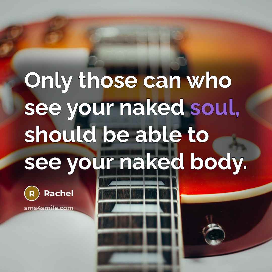 “Only those can who see your naked soul, should be…” quote by Rachel