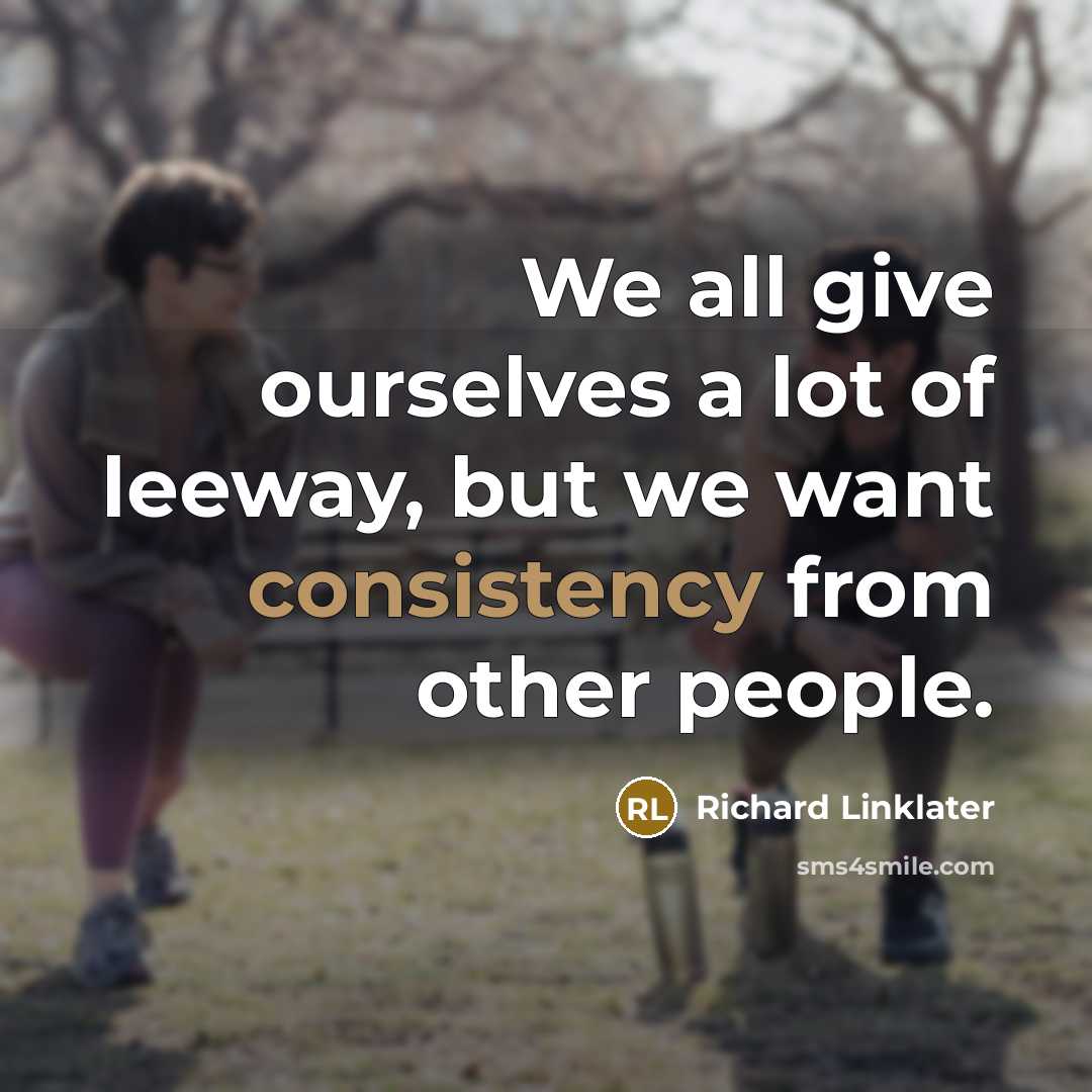 “We all give ourselves a lot of leeway, but we…” quote by Richard Linklater