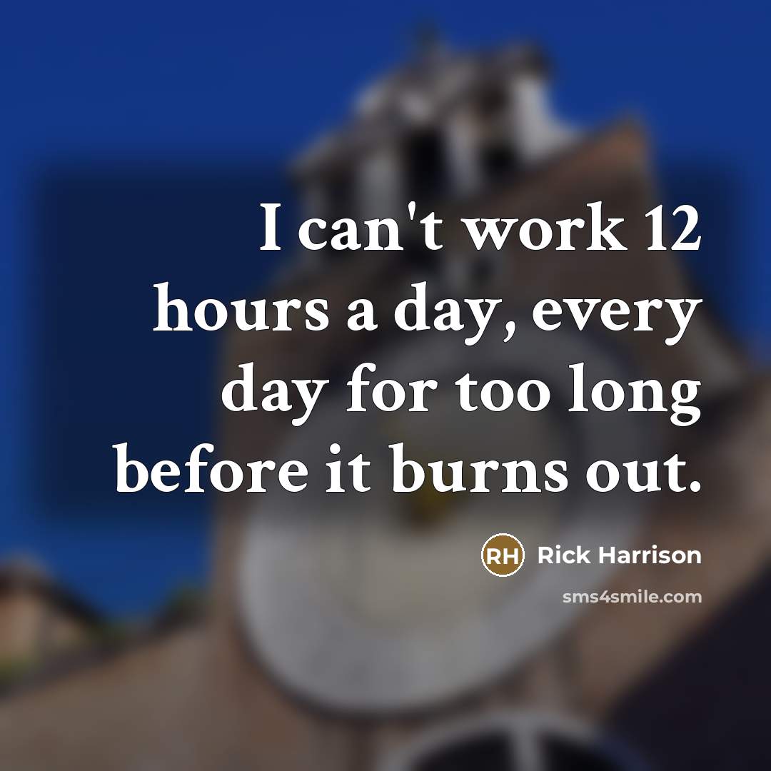“I can't work 12 hours a day, every day for…” quote by Rick Harrison