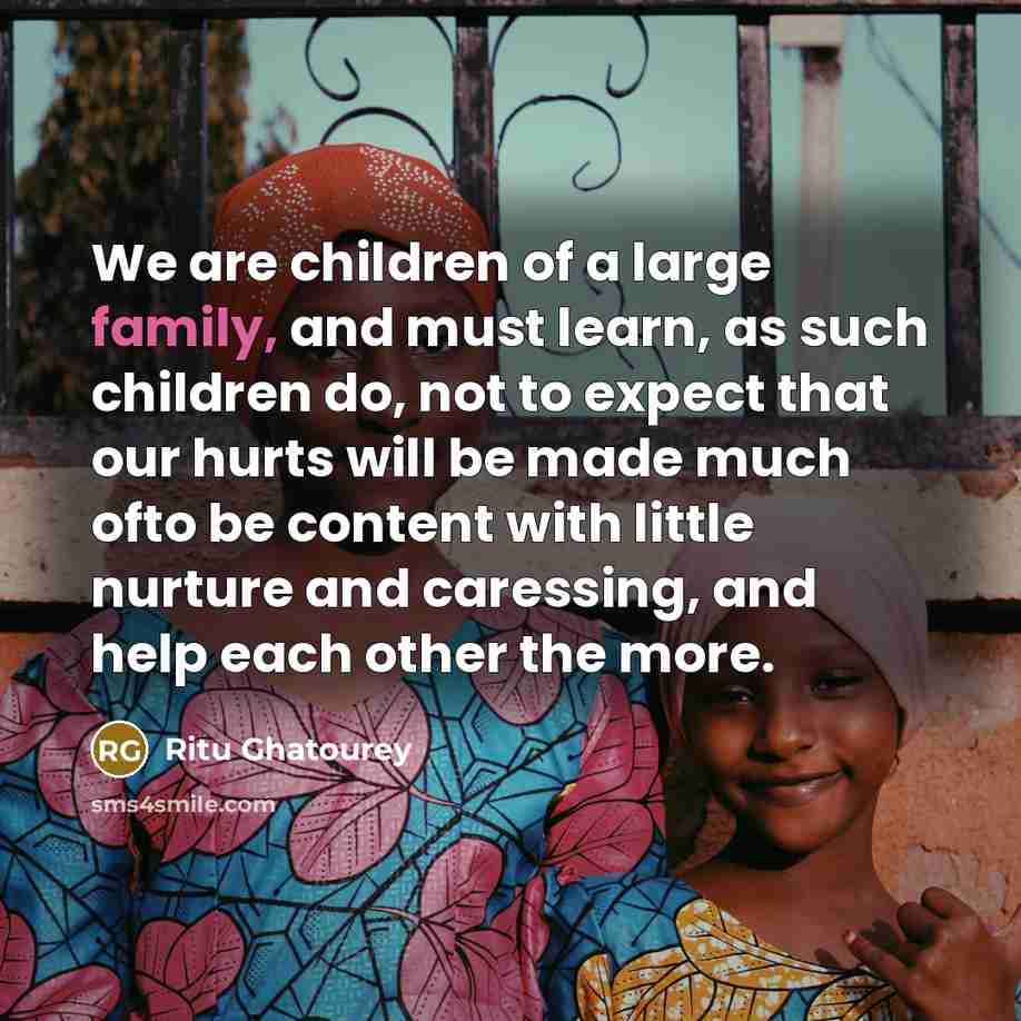 “We are children of a large family, and must learn,…” quote by Ritu Ghatourey