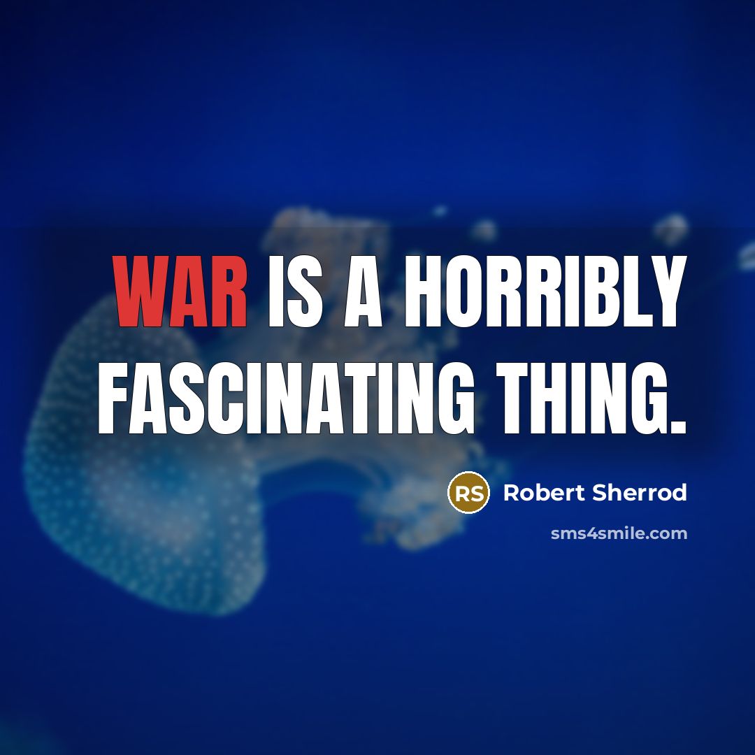 “War is a horribly fascinating thing.…” quote by Robert Sherrod
