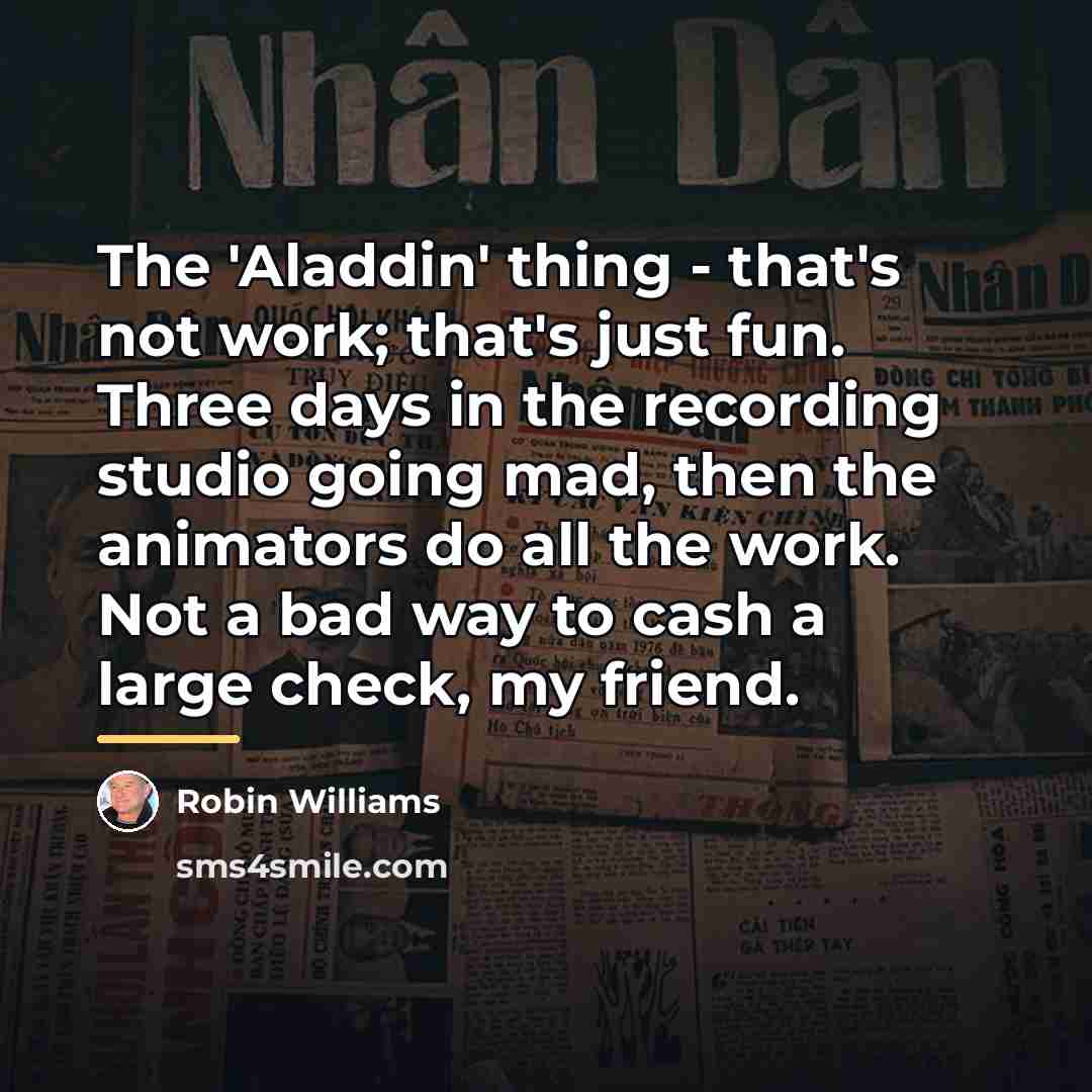 “The 'Aladdin' thing - that's not work; that's just fun.…” quote by Robin Williams
