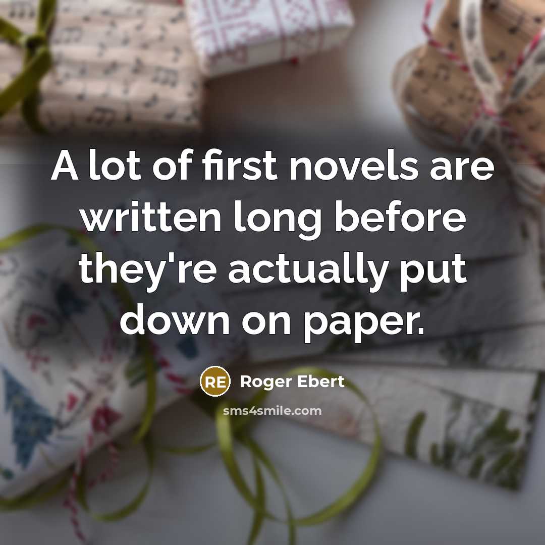 “A lot of first novels are written long before they're…” quote by Roger Ebert