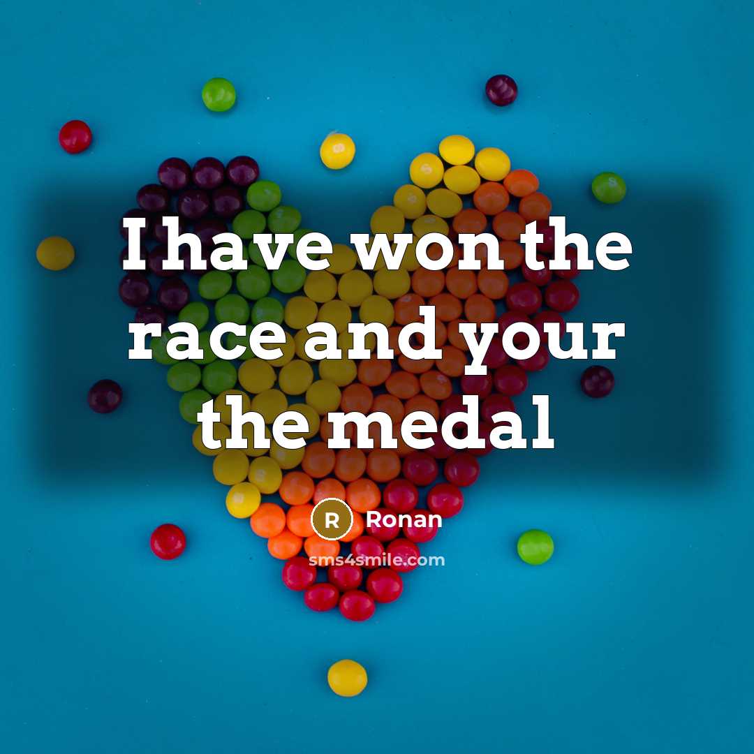 “I have won the race and your the medal” quote by Ronan