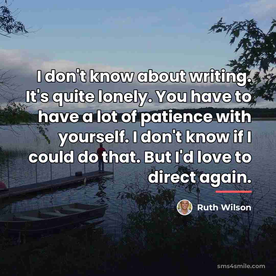 “I don't know about writing. It's quite lonely. You have…” quote by Ruth Wilson