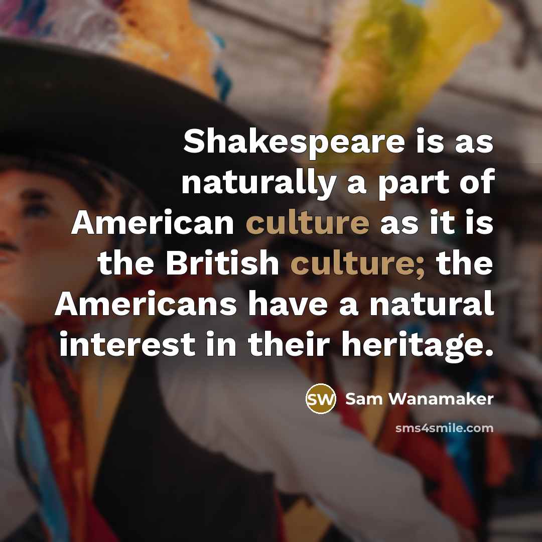 “Shakespeare is as naturally a part of American culture as…” quote by Sam Wanamaker