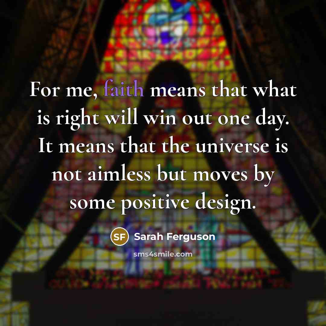 “For me, faith means that what is right will win…” quote by Sarah Ferguson