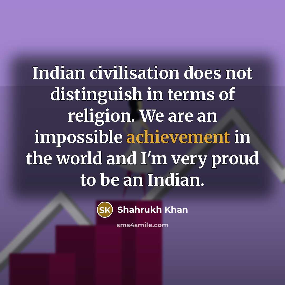 “Indian civilisation does not distinguish in terms of religion. We…” quote by Shahrukh Khan