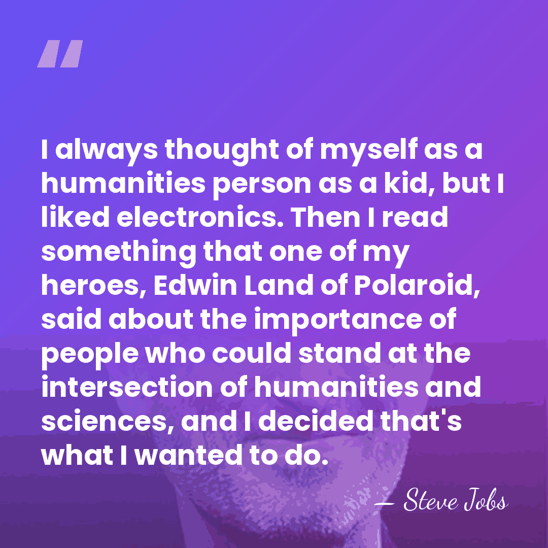 I always thought of myself as a humanities person as a kid,&hellip; - Steve Jobs