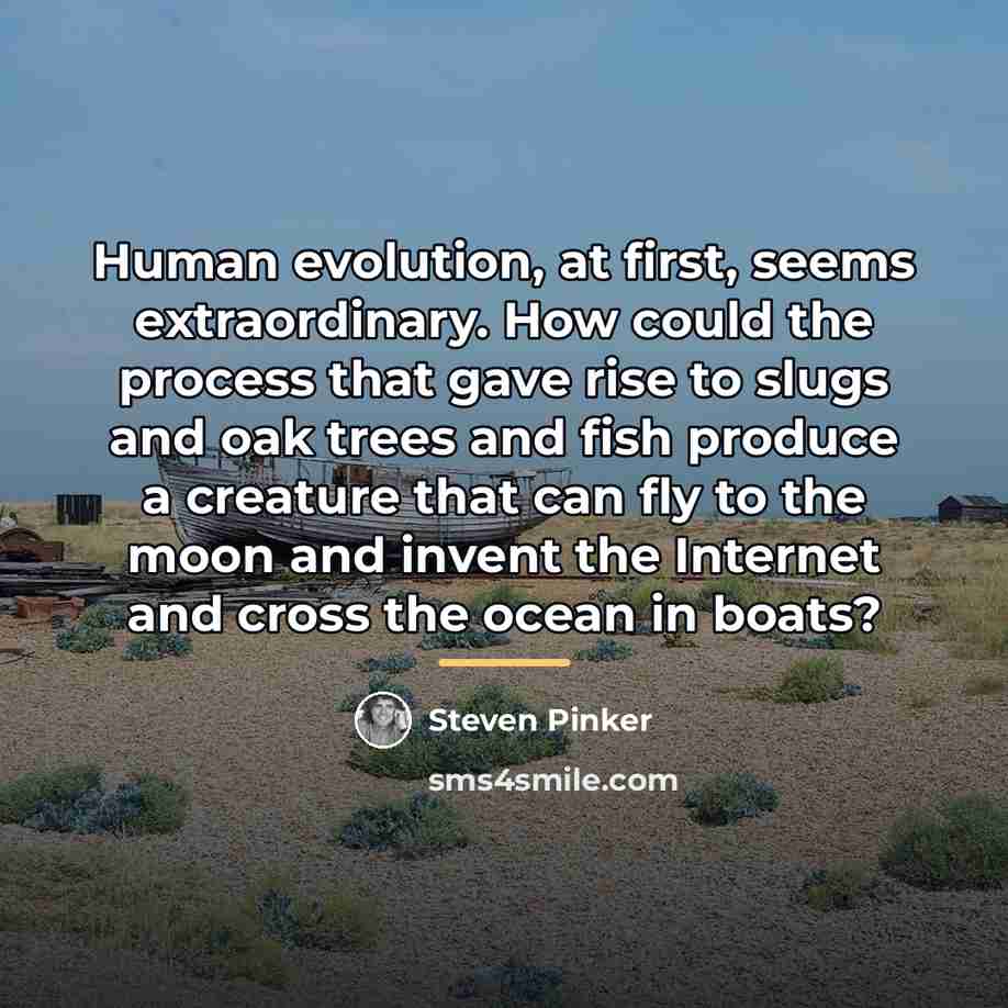 “Human evolution, at first, seems extraordinary. How could the process…” quote by Steven Pinker