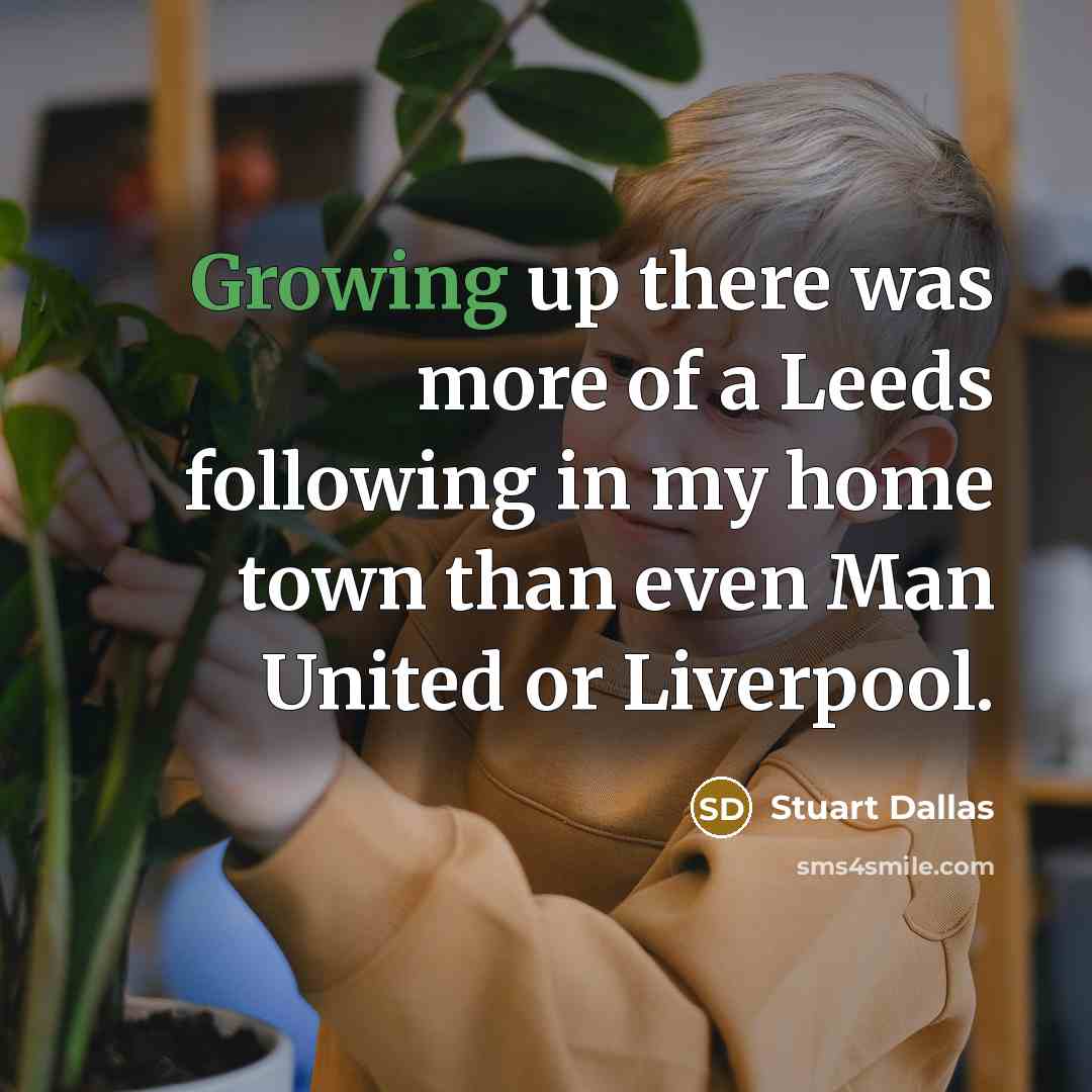 “Growing up there was more of a Leeds following in…” quote by Stuart Dallas