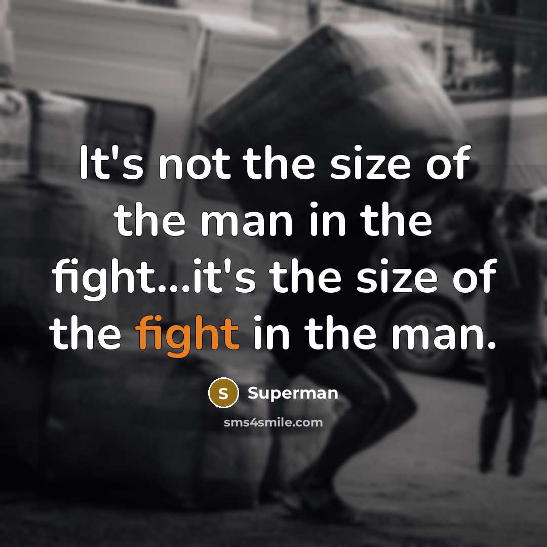 “It's not the size of the man in the fight...it's…” quote by Superman
