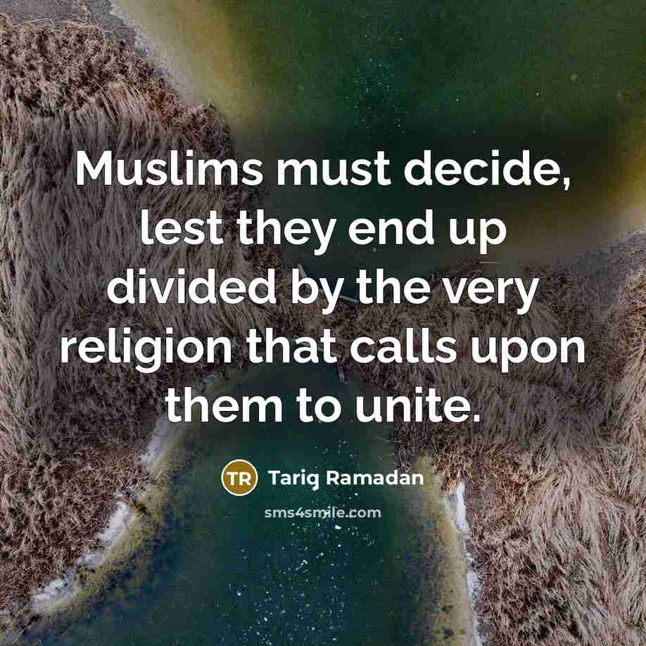 “Muslims must decide, lest they end up divided by the…” quote by Tariq Ramadan
