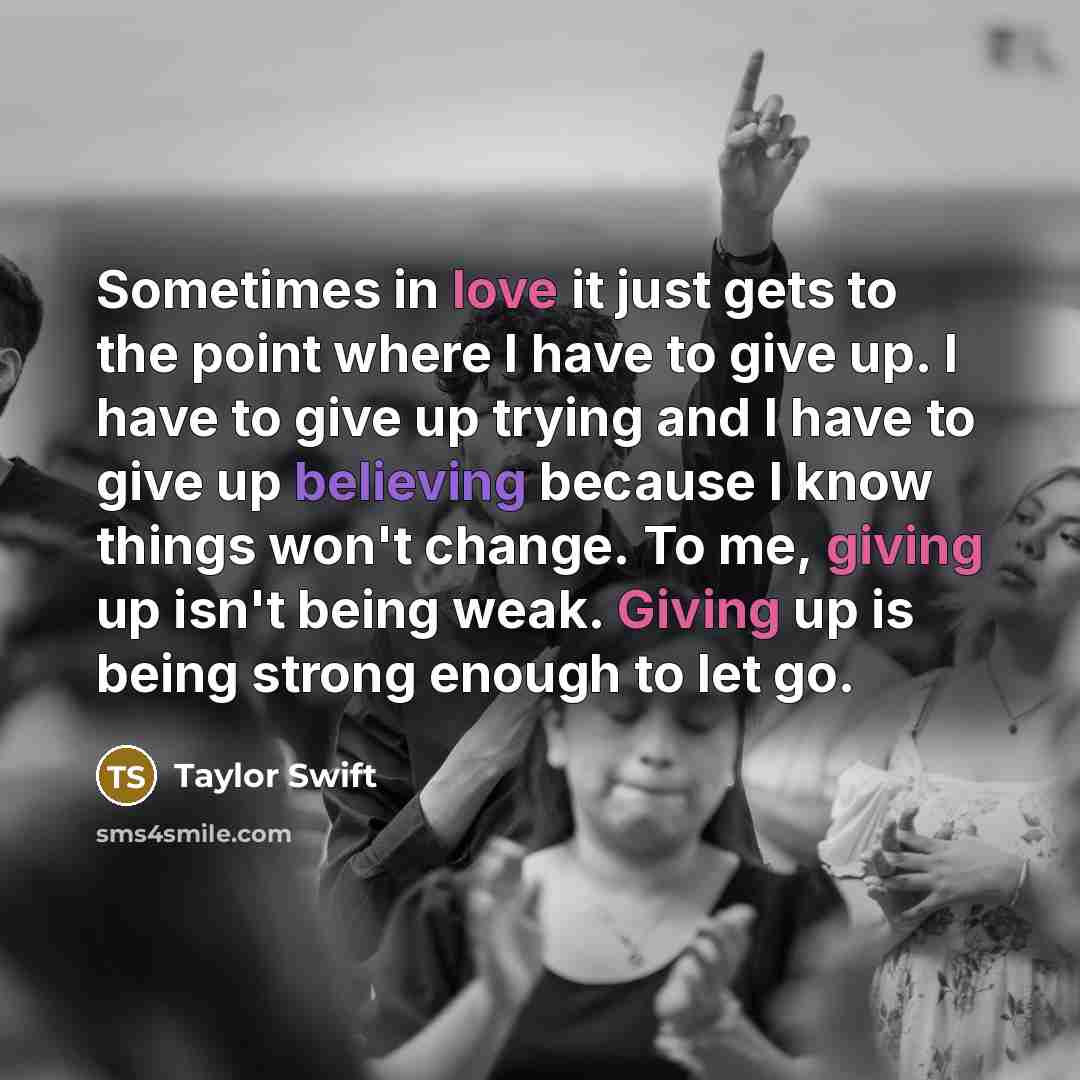 “Sometimes in love it just gets to the point where…” quote by Taylor Swift