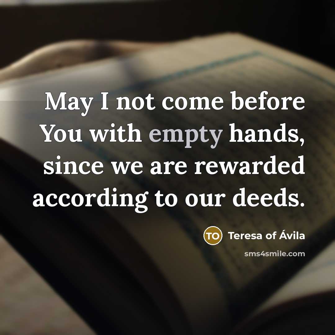 “May I not come before You with empty hands, since…” quote by Teresa of Avila