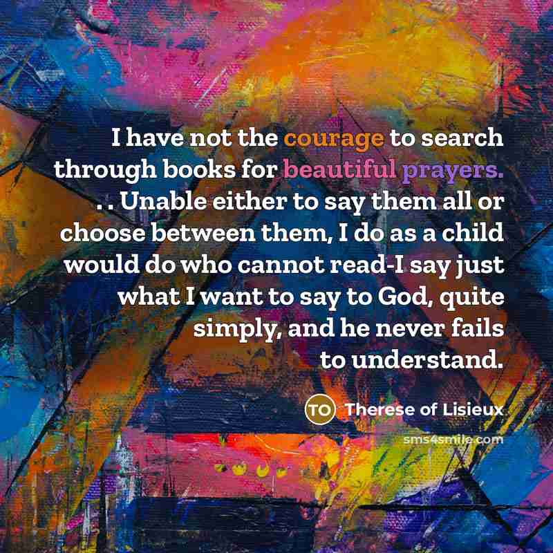 “I have not the courage to search through books for…” quote by Therese of Lisieux