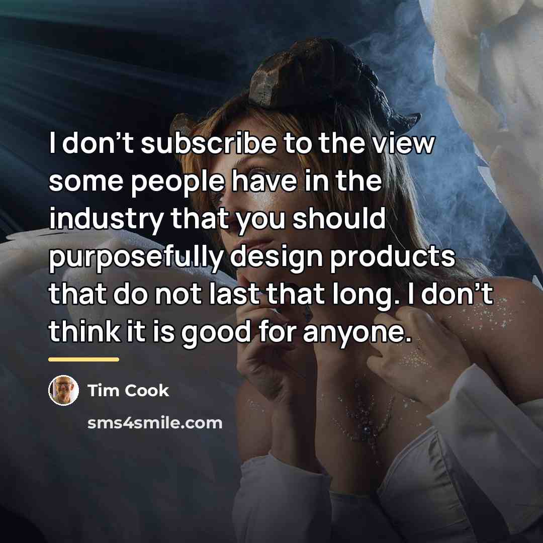 “I don't subscribe to the view some people have in…” quote by Tim Cook