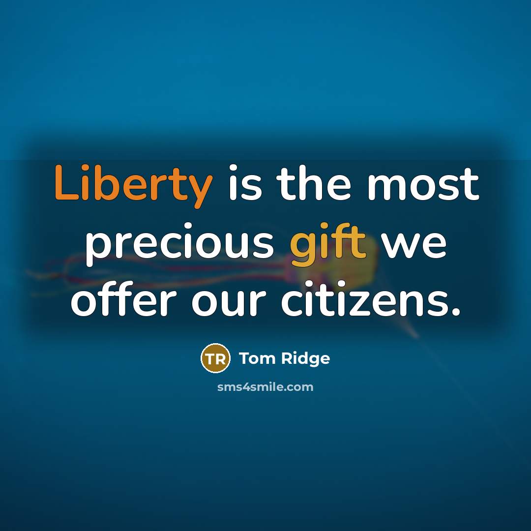 “Liberty is the most precious gift we offer our citizens.…” quote by Tom Ridge