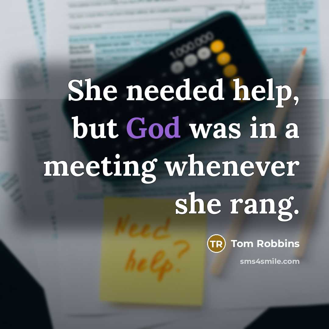 “She needed help, but God was in a meeting whenever…” quote by Tom Robbins
