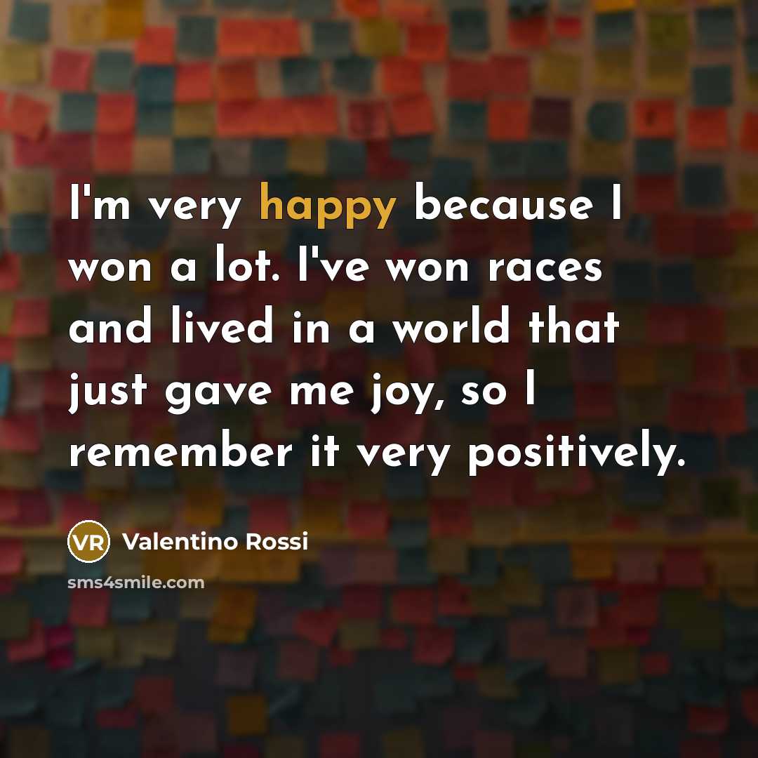 “I'm very happy because I won a lot. I've won…” quote by Valentino Rossi