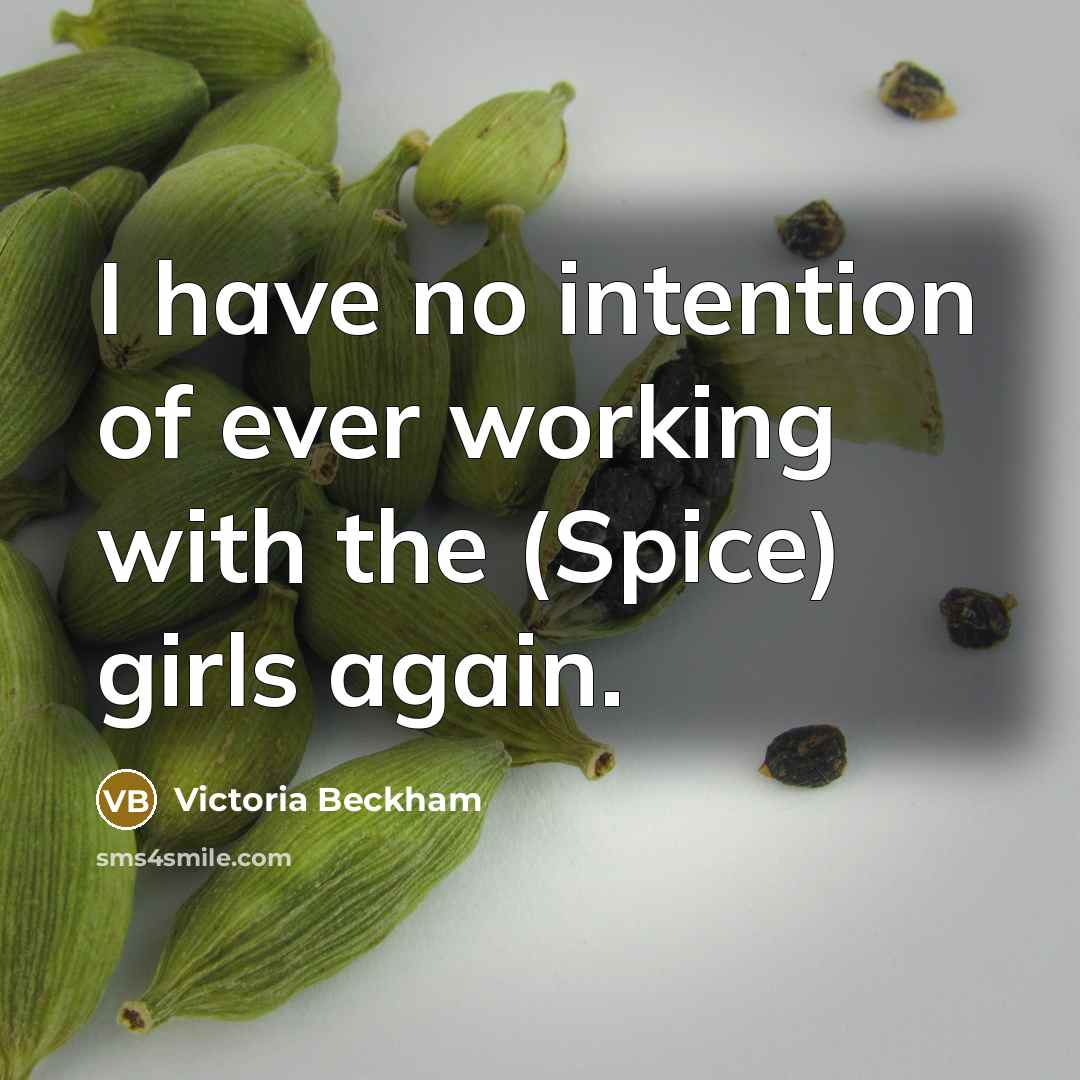 “I have no intention of ever working with the (Spice)…” quote by Victoria Beckham