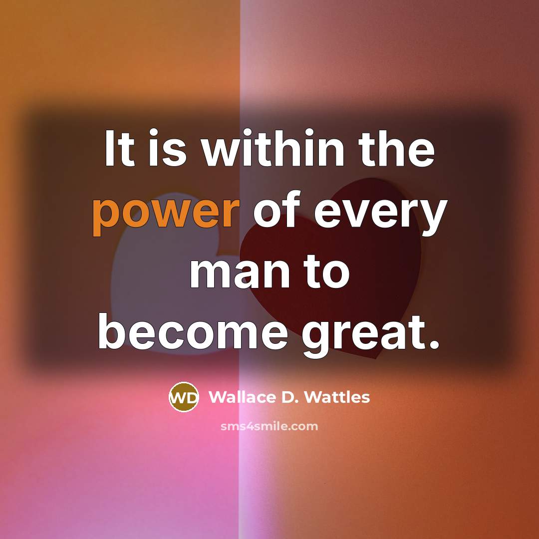 “It is within the power of every man to become…” quote by Wallace D. Wattles