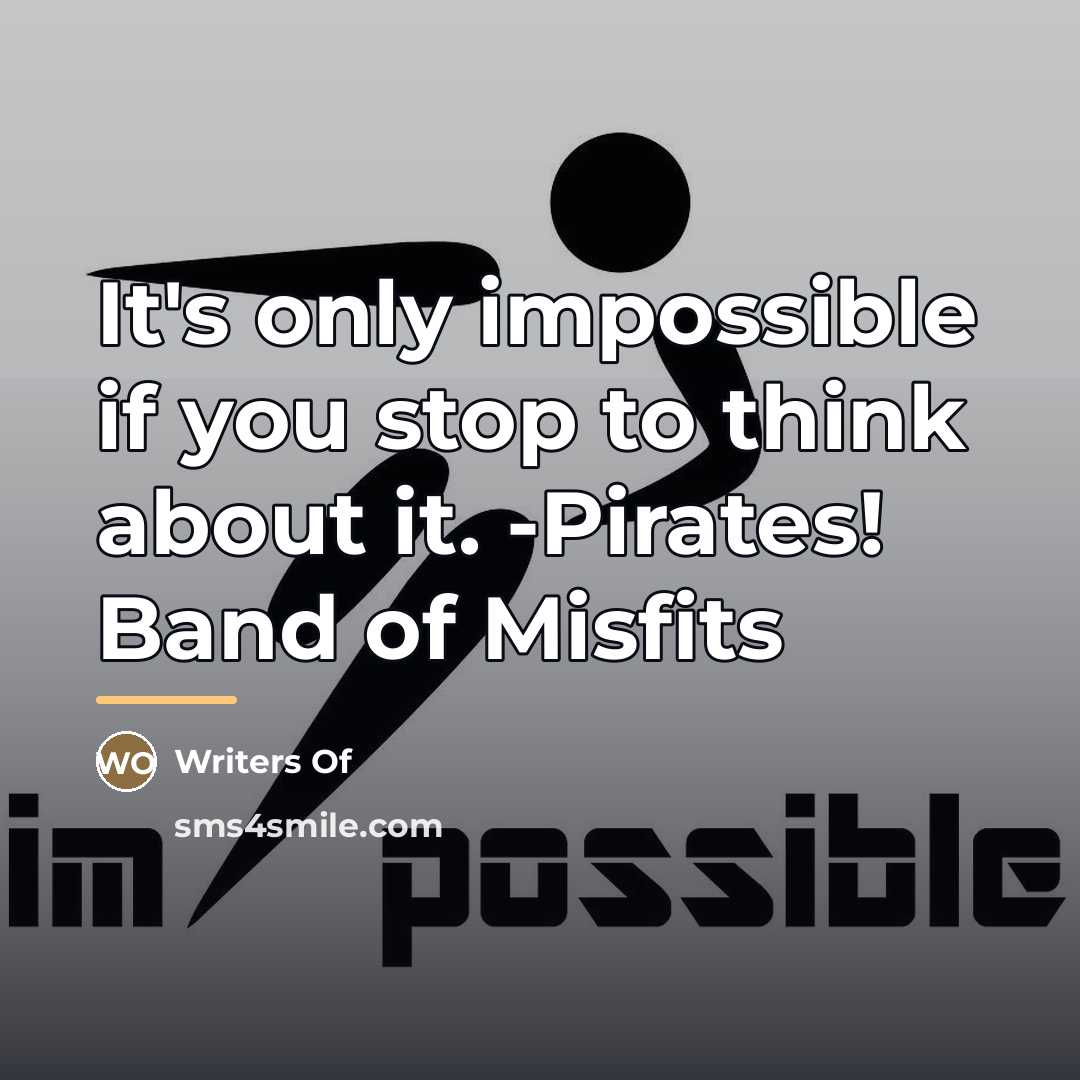“It's only impossible if you stop to think about it.…” quote by Writers Of