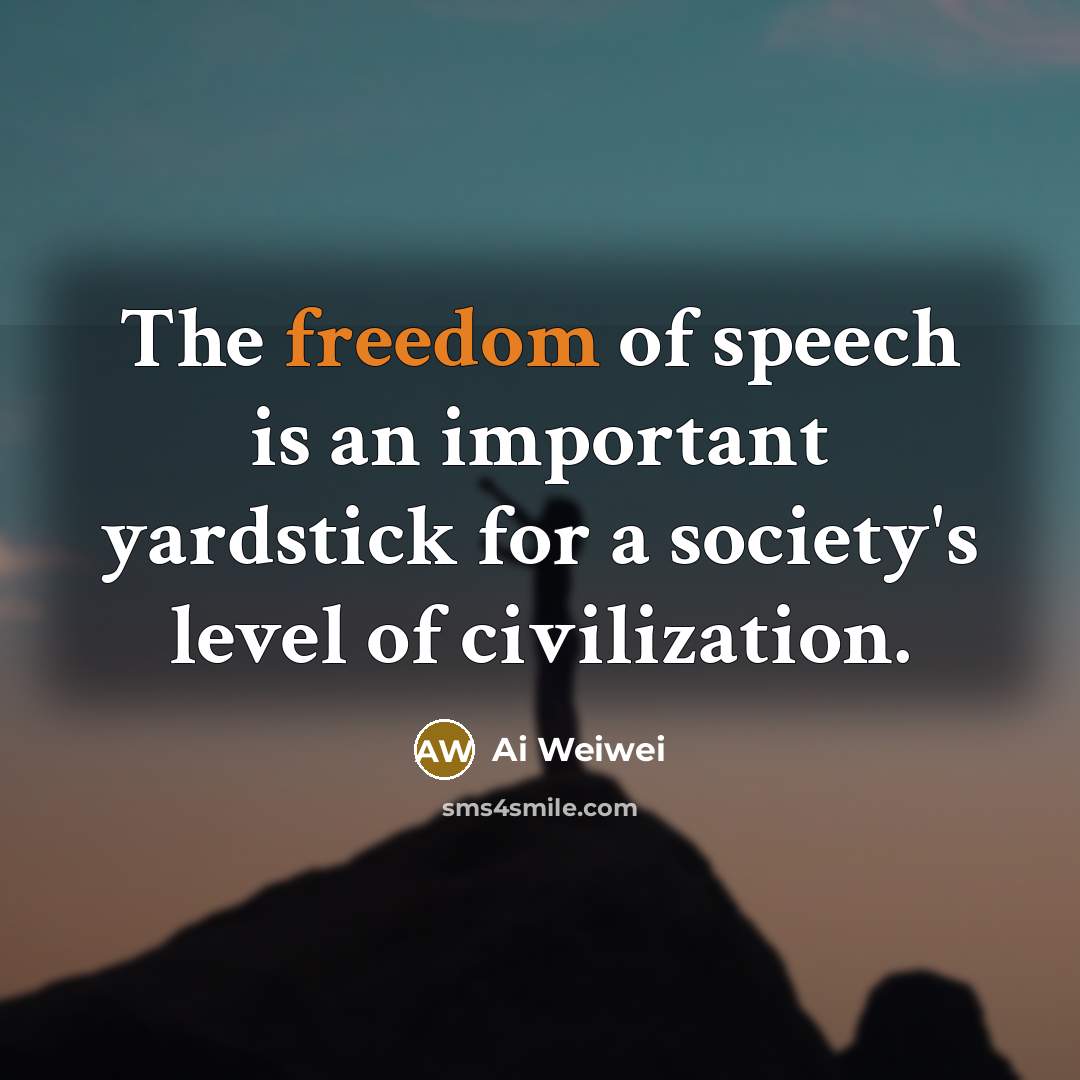 “The freedom of speech is an important yardstick for a…” quote by Ai Weiwei