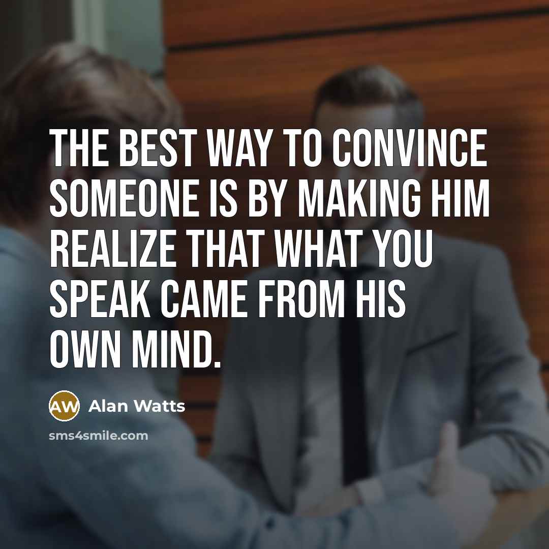 “The best way to convince someone is by making him…” quote by Alan Watts