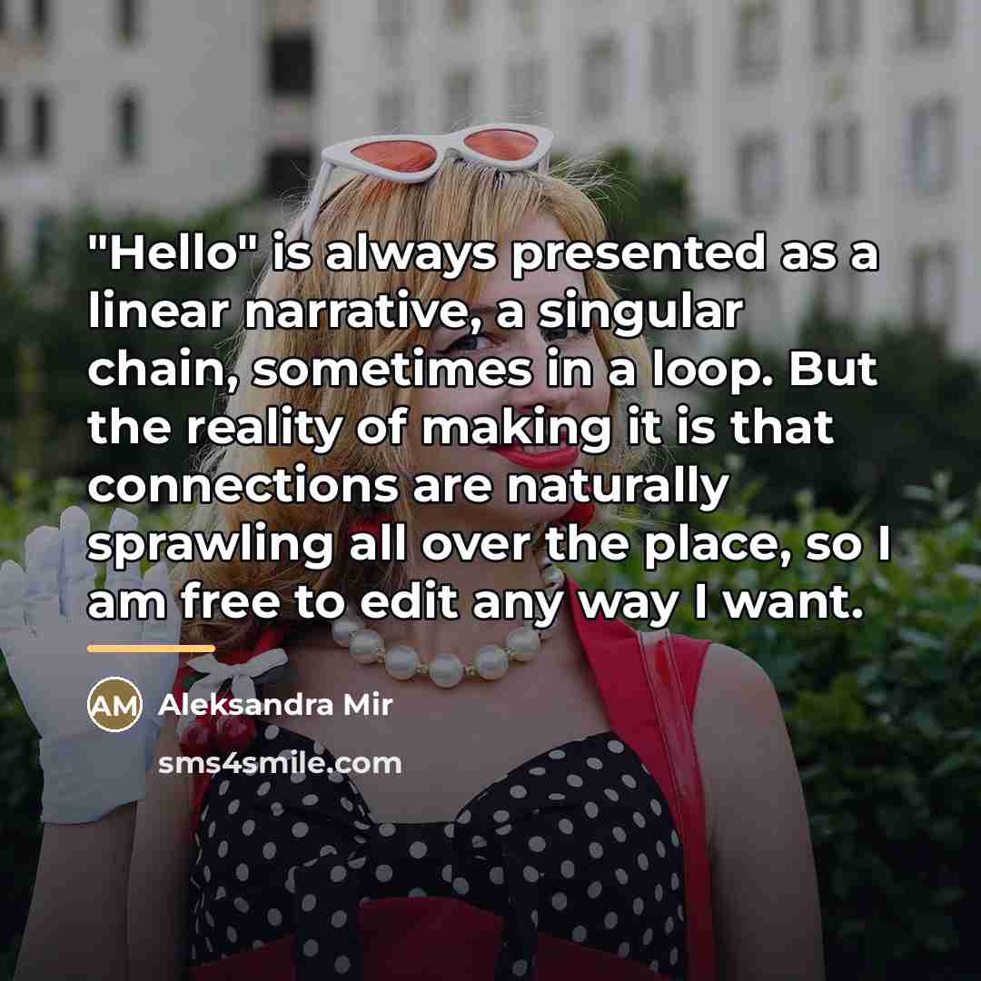 “"Hello" is always presented as a linear narrative, a singular…” quote by Aleksandra Mir
