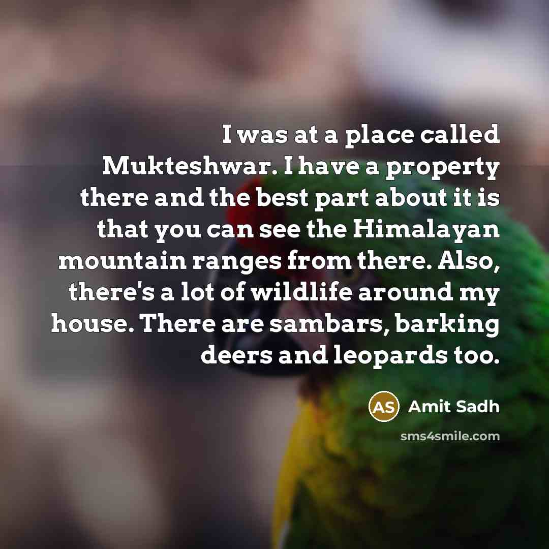 “I was at a place called Mukteshwar. I have a…” quote by Amit Sadh