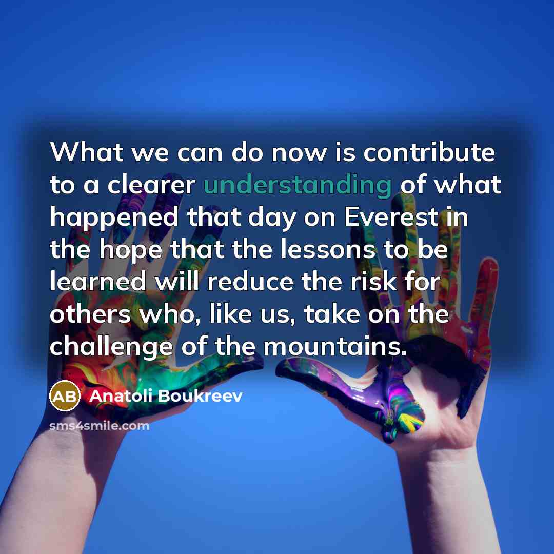 “What we can do now is contribute to a clearer…” quote by Anatoli Boukreev