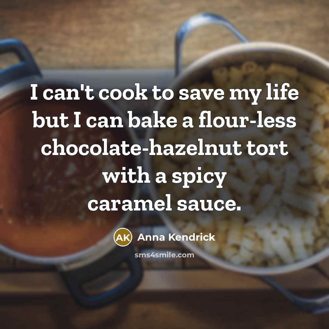 “I can't cook to save my life but I can…” quote by Anna Kendrick