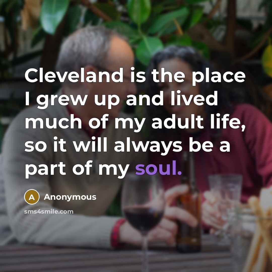 “Cleveland is the place I grew up and lived much…” quote by Anonymous