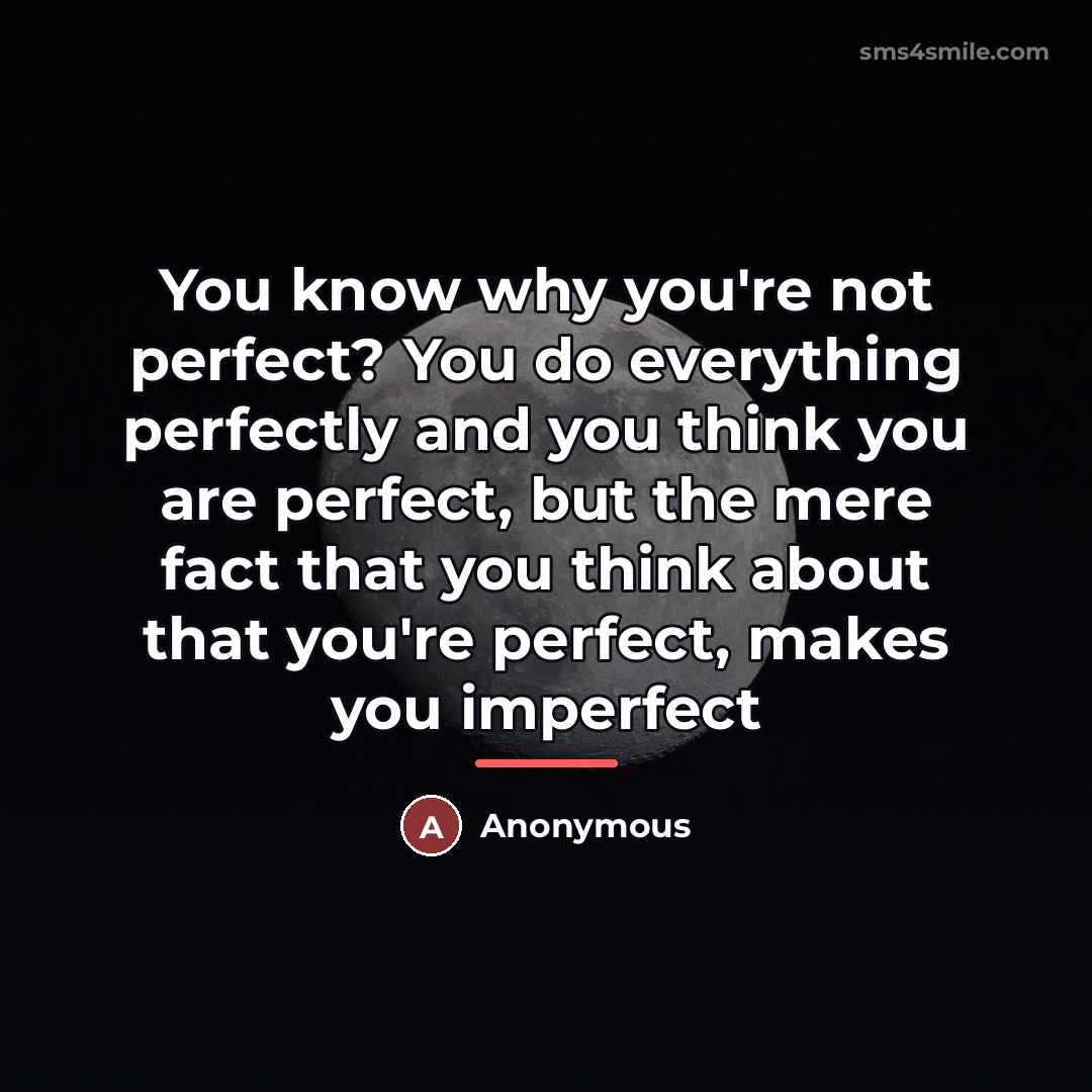 “You know why you're not perfect? You do everything perfectly…” quote by Anonymous