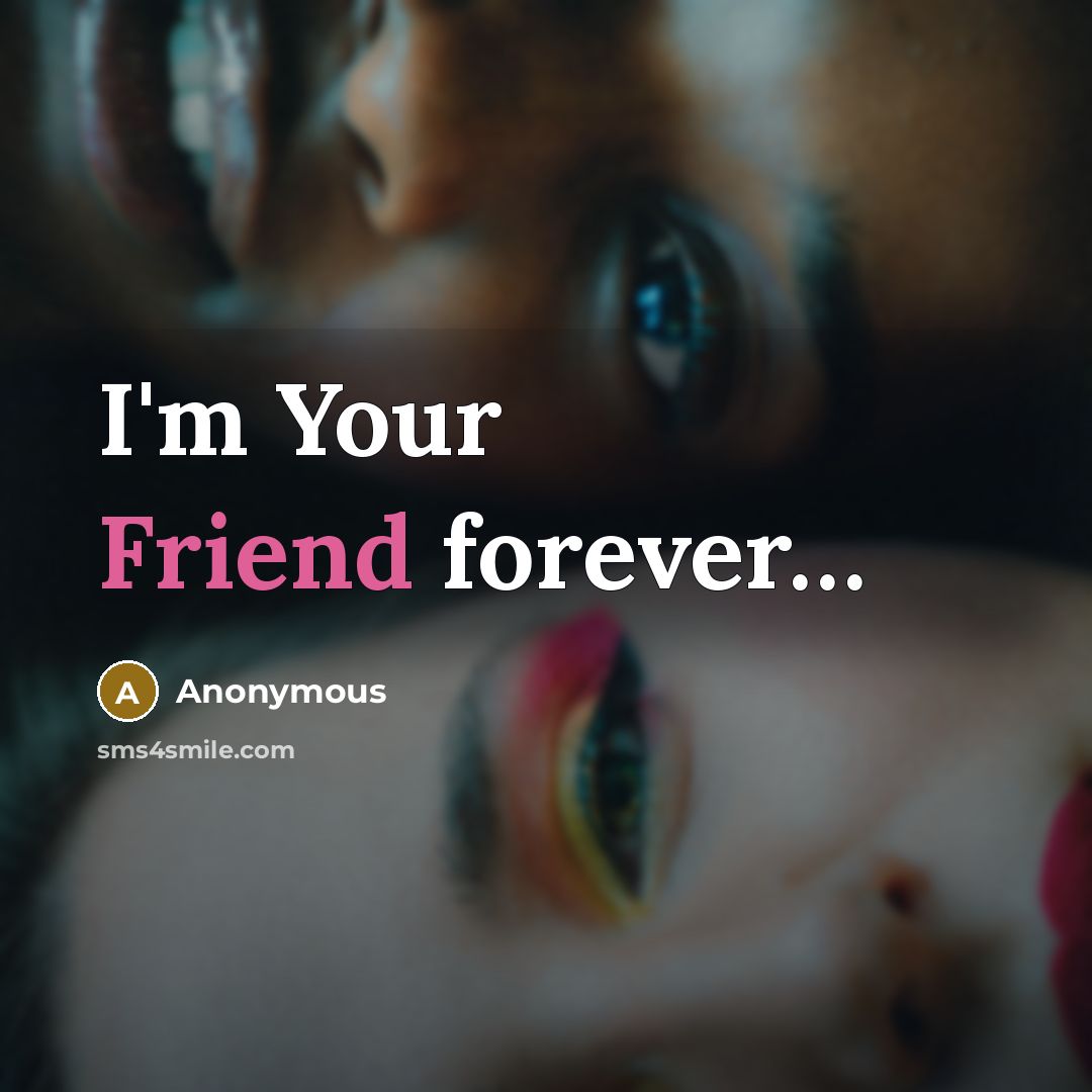 “I'm Your Friend forever....…” quote by Anonymous