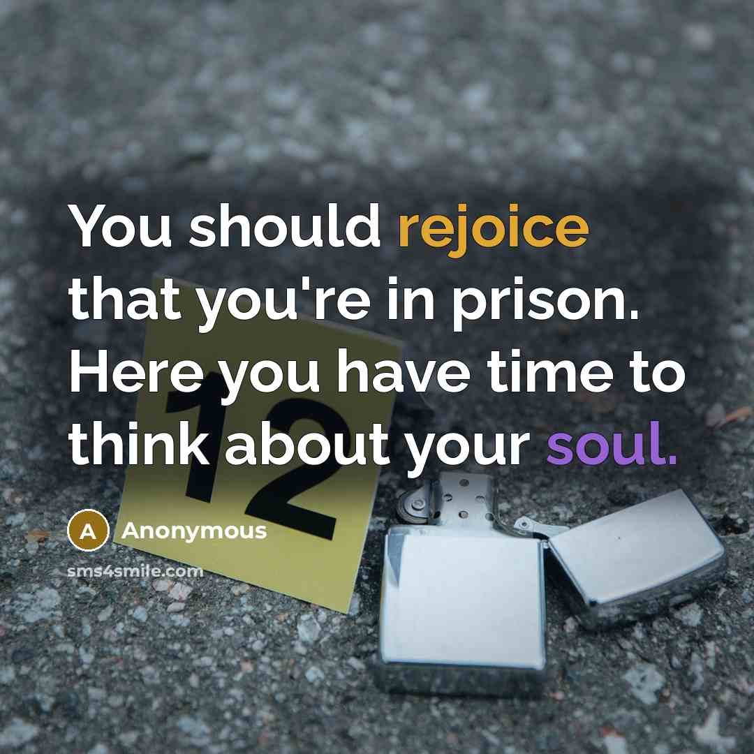 “You should rejoice that you're in prison. Here you have…” quote by Anonymous