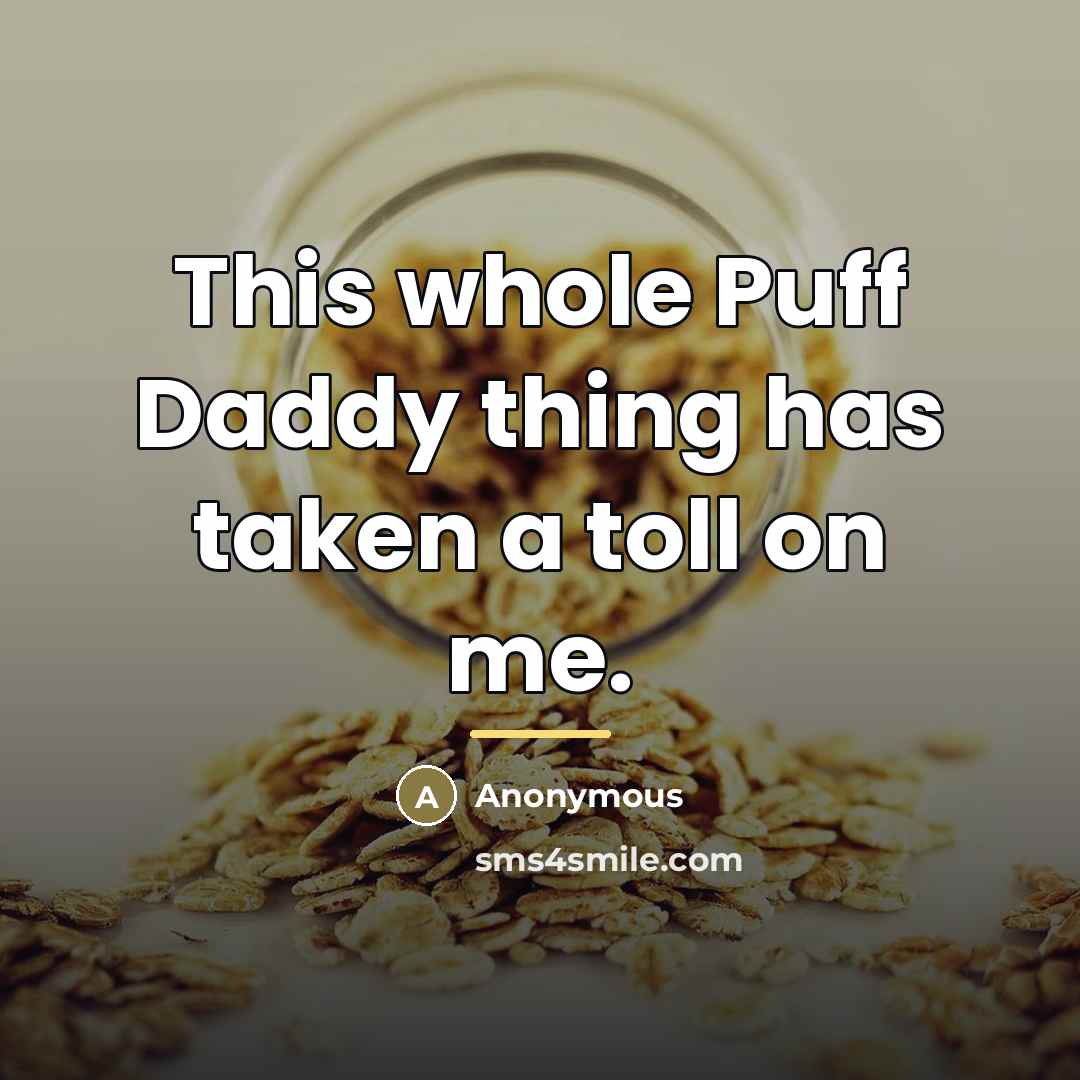 “This whole Puff Daddy thing has taken a toll on…” quote by Anonymous