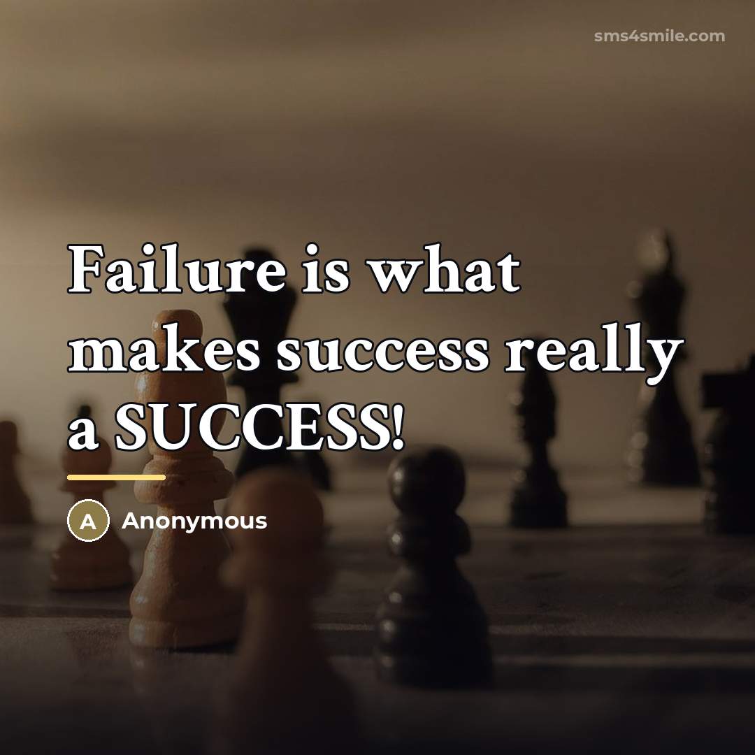 “Failure is what makes success really a SUCCESS!…” quote by Anonymous