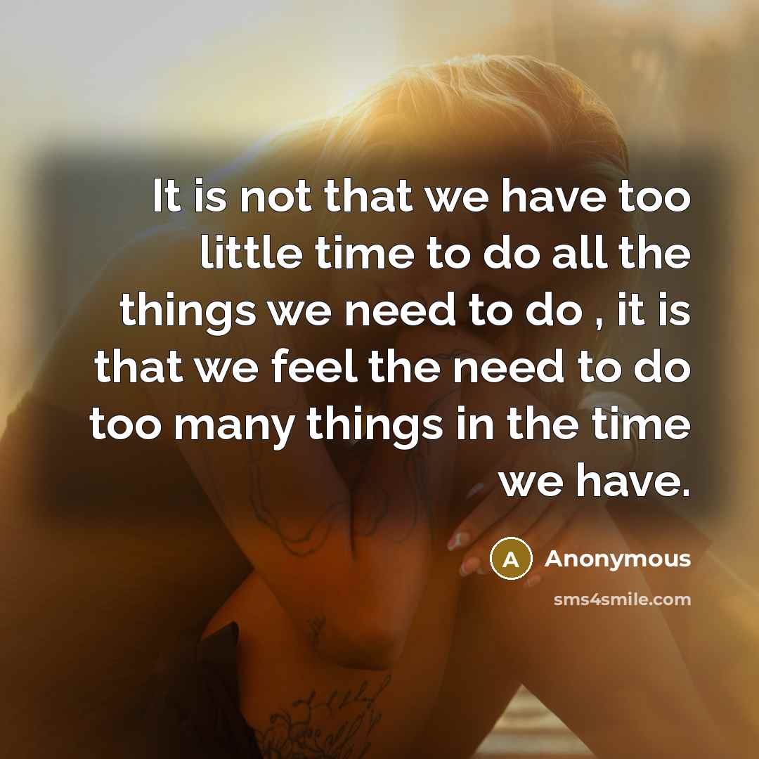 “It is not that we have too little time to…” quote by Anonymous