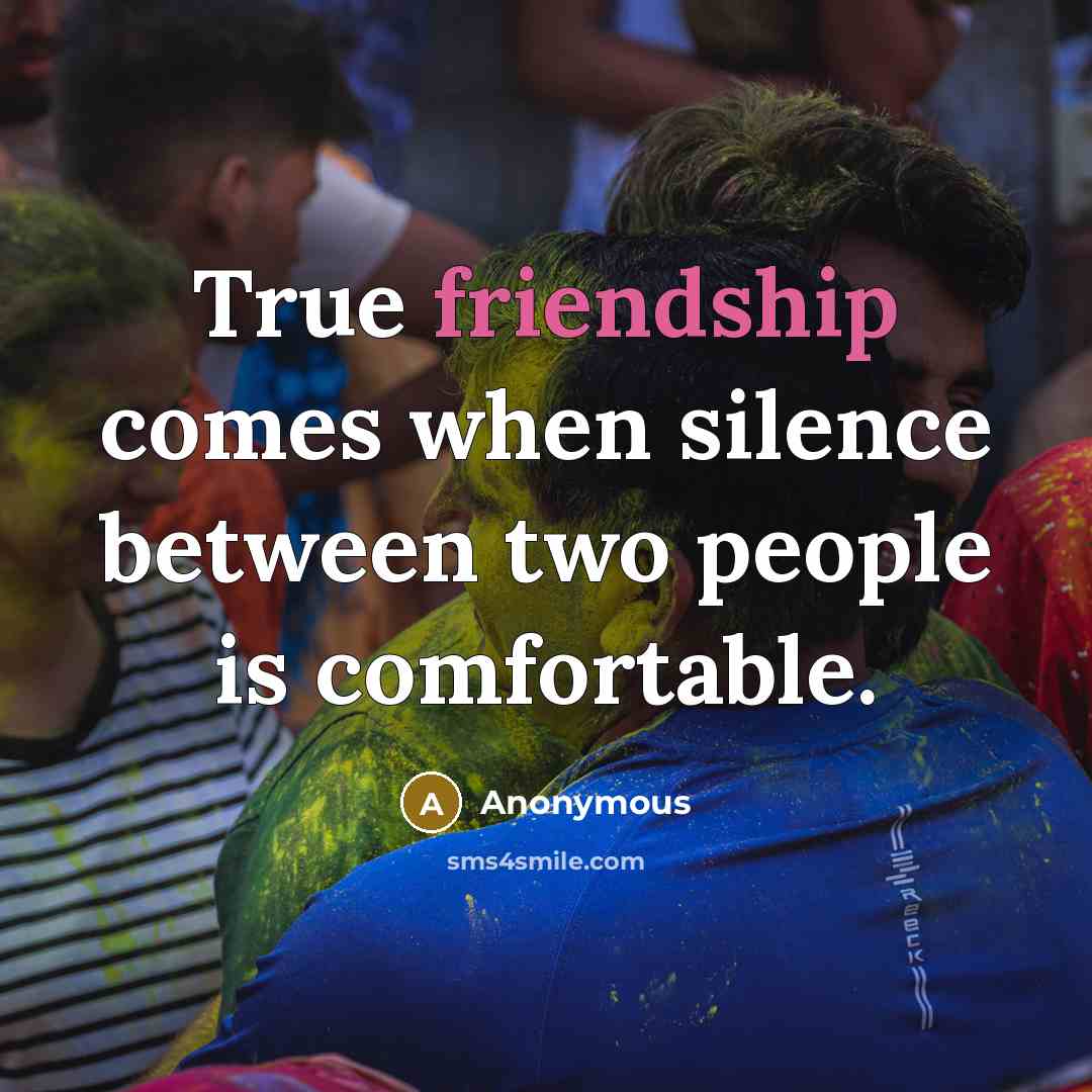 “True friendship comes when silence between two people is comfortable.” quote by Anonymous