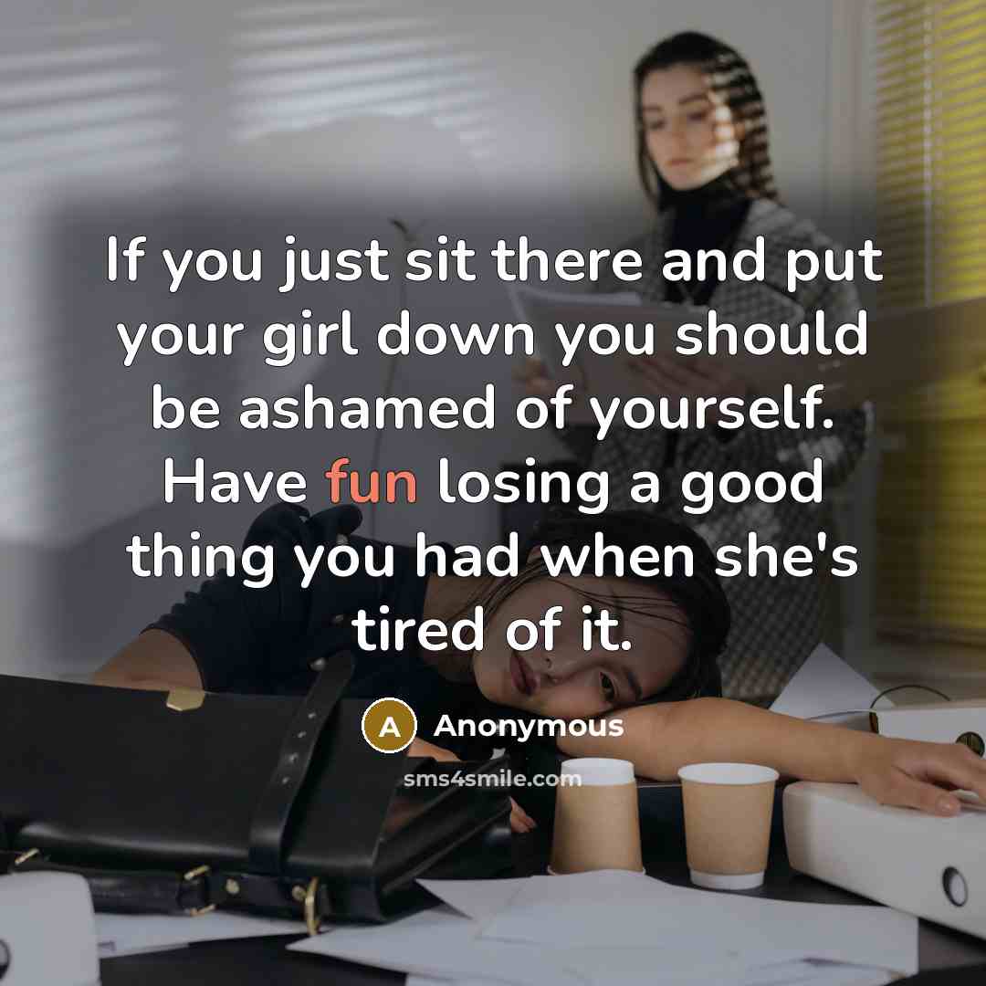 “If you just sit there and put your girl down…” quote by Anonymous