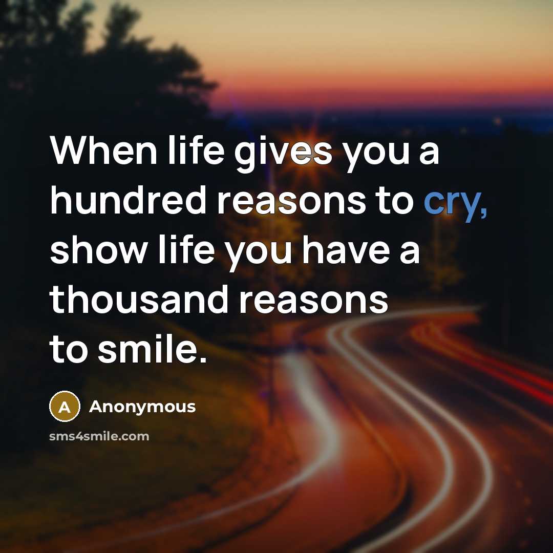 “When life gives you a hundred reasons to cry, show…” quote by Anonymous