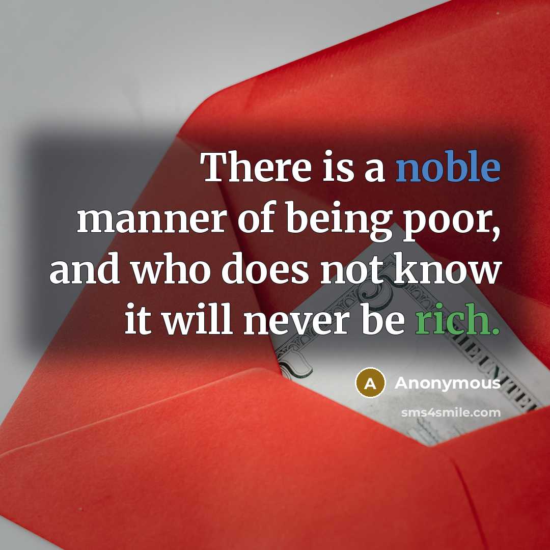 “There is a noble manner of being poor, and who…” quote by Anonymous