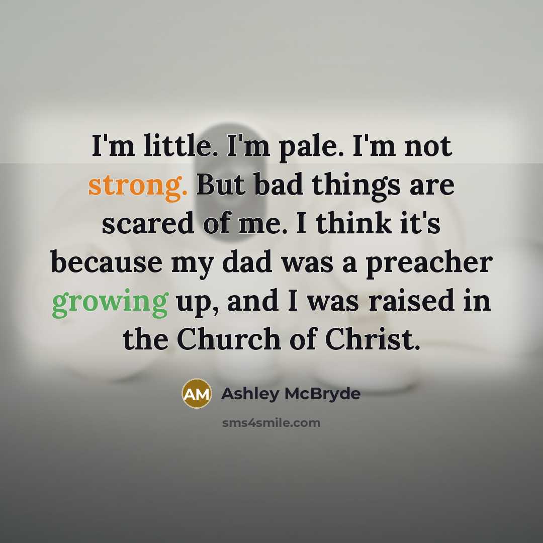 “I'm little. I'm pale. I'm not strong. But bad things…” quote by Ashley McBryde