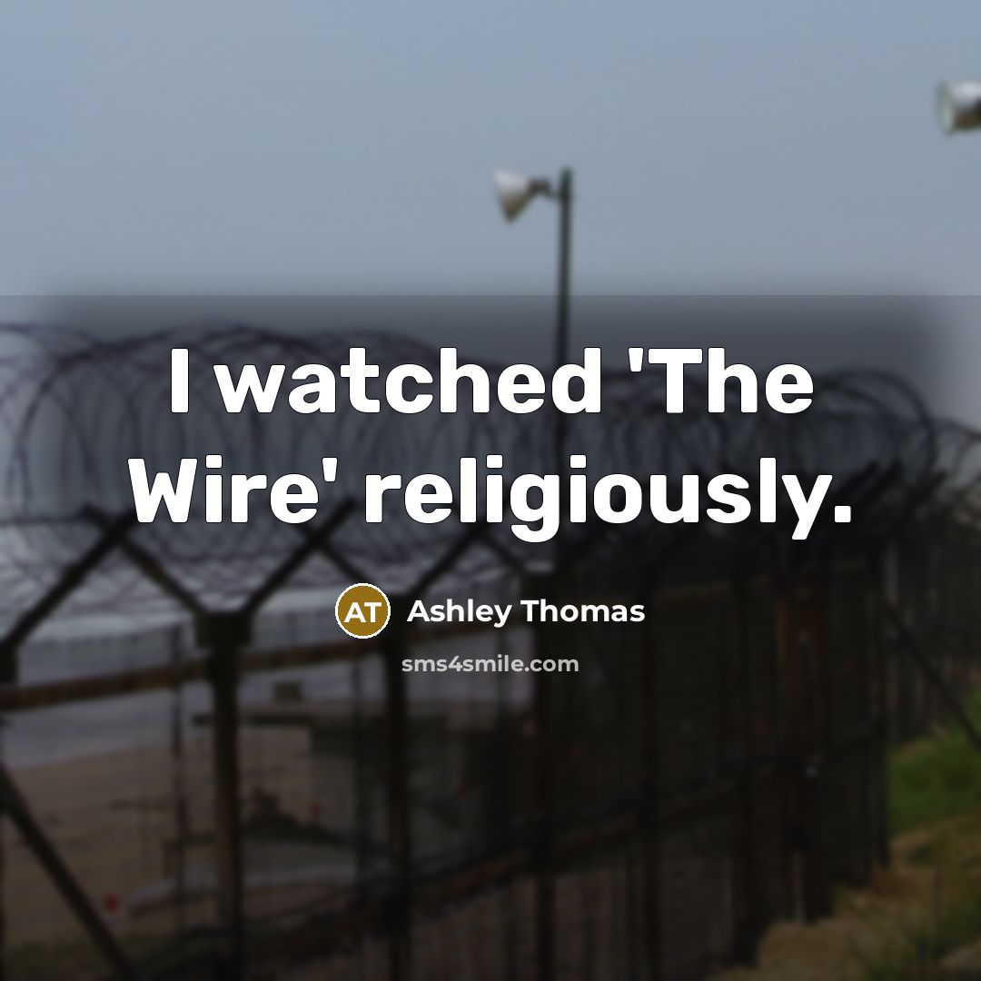 “I watched 'The Wire' religiously.…” quote by Ashley Thomas